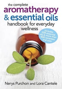The Complete Aromatherapy and Essential Oils Handbook­ for Everyday Wellness